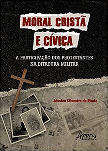Moral Cristã e Cívica: a Participação dos Protestantes na Ditadura Militar