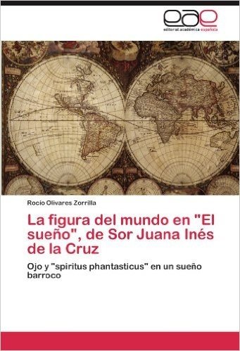 La Figura del Mundo En El Sueno, de Sor Juana Ines de La Cruz