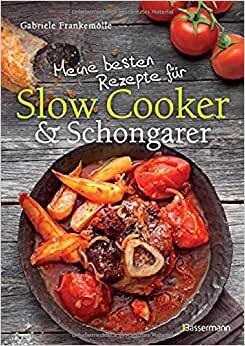 indir Meine besten Rezepte für Slow Cooker und Schongarer: Langsam kochen für mehr Geschmack