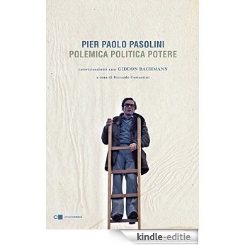 Pier Paolo Pasolini. Polemica Politica Potere: Conversazioni con Gideon Bachmann [Kindle-editie]