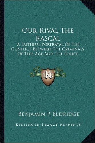 Our Rival the Rascal: A Faithful Portrayal of the Conflict Between the Criminals of This Age and the Police