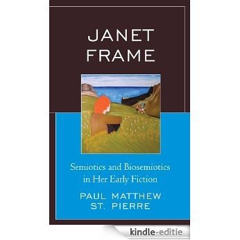 Janet Frame: Semiotics and Biosemiotics in Her Early Fiction [Kindle-editie]