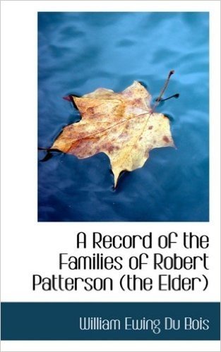 A Record of the Families of Robert Patterson (the Elder)