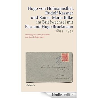Hugo von Hofmannsthal, Rudolf Kassner und Rainer Maria Rilke im Briefwechsel mit Elsa und Hugo Bruckmann 1893-1941 (German Edition) [Print Replica] [Kindle-editie]