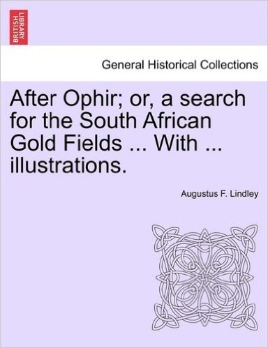 After Ophir; Or, a Search for the South African Gold Fields ... with ... Illustrations.