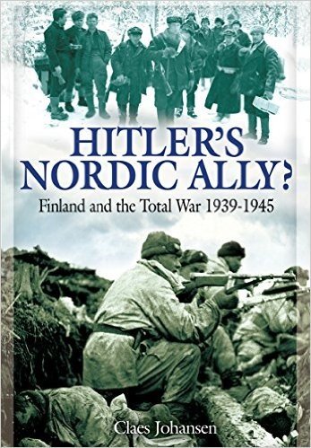 Hitler S Nordic Ally?: Finland and the Total War 1939 - 1945
