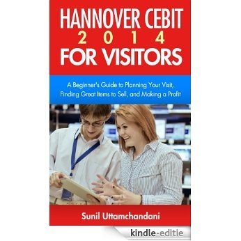 Hannover Cebit 2014 for Visitors: A Beginner's Guide to Planning your Visit, Finding Great Items to Sell, and Making a Profit (English Edition) [Kindle-editie]