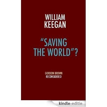 "Saving the World"? Gordon Brown Reconsidered (English Edition) [Kindle-editie]