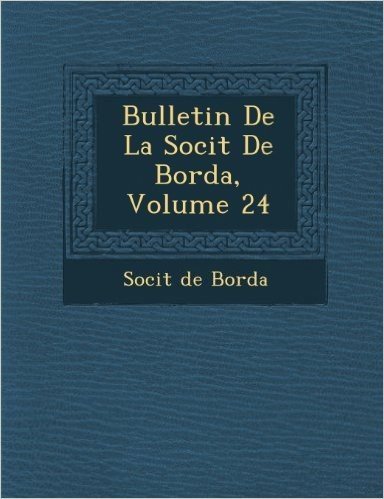 Bulletin de La Soci T de Borda, Volume 24