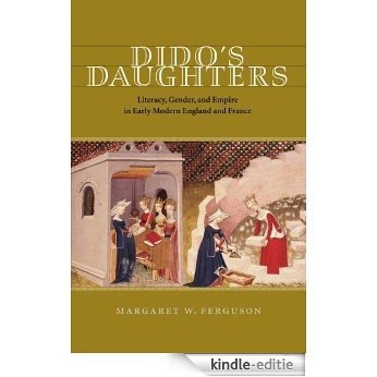 Dido's Daughters: Literacy, Gender, and Empire in Early Modern England and France [Kindle-editie]