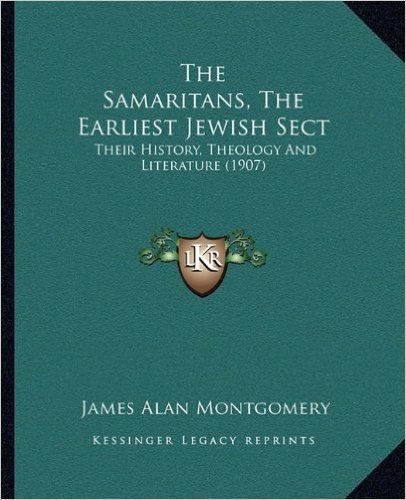 The Samaritans, the Earliest Jewish Sect: Their History, Theology and Literature (1907)