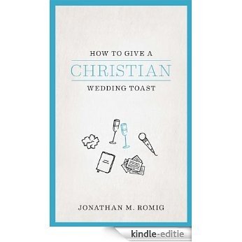 How To Give A Christian Wedding Toast (English Edition) [Kindle-editie]