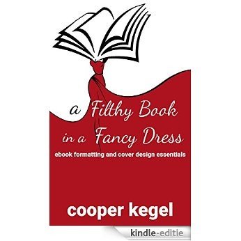 A Filthy Book in a Fancy Dress: Ebook Formatting and Cover Design Essentials (English Edition) [Kindle-editie]