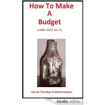 How To Make A Budget and Stick To It : Create a Family Budget Sheet to Become Debt Free (English Edition) [Kindle-editie]