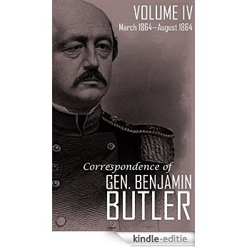 Correspondence of Gen. Benjamin F. Butler (Vol. IV): March 1864 - August 1864 (English Edition) [Kindle-editie]