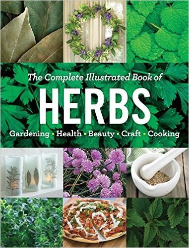 The Complete Illustrated Book of Herbs: Growing Health & Beauty Cooking Crafts
