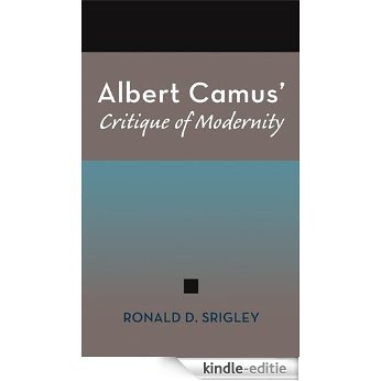 Albert Camus' Critique of Modernity [Kindle-editie]