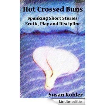 Hot Crossed Buns: Spanking short stories: erotic, play and discipline (English Edition) [Kindle-editie] beoordelingen