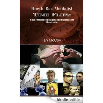 How to be a Mentalist: Time Flies: A multi phase  Professional Mentalism, Mindreading and Magic Routine (English Edition) [Kindle-editie]