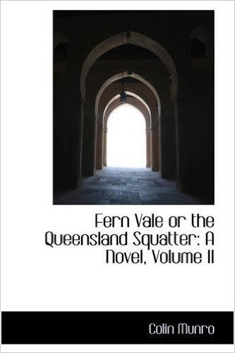 Fern Vale or the Queensland Squatter: A Novel, Volume II