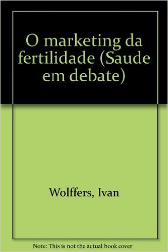 O Marketing Da Fertilidade (Saude Em Debate) (Portuguese Edition)