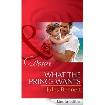 What the Prince Wants (Mills & Boon Desire) (Billionaires and Babies, Book 59) [Kindle-editie]