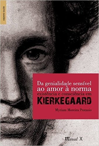 Da Genialidade Sensível ao Amor à Norma. Existência e Consciência em Kierkegaard