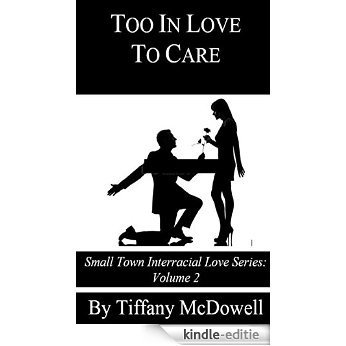 Too In Love Too Care: Small Town Interracial Love Series, Volume 2 (English Edition) [Kindle-editie]