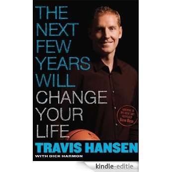 The Next Few Years Will Change Your Life [Kindle-editie]