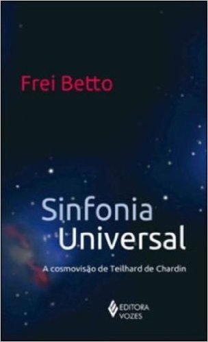 Sinfonia Universal. A Cosmovisão De Teilhard De Chardin