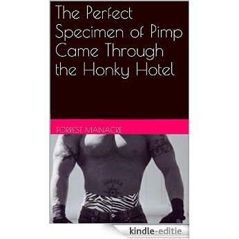 The Perfect Specimen of Pimp Came Through the Honky Hotel: Sexy Alpha Male White Thug on the Downlow (Ivory & Cream Tales Book 3) (English Edition) [Kindle-editie]
