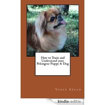 How to Train and Understand your Pekingese Puppy & Dog (English Edition) [Kindle-editie]