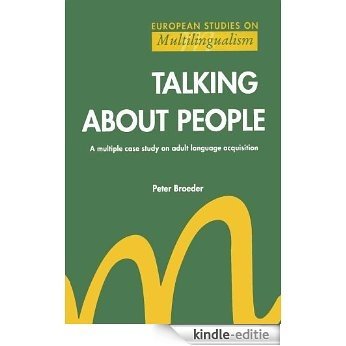 Talking About People; A Multip: Multiple Case Study on Adult Language Acquisition (European Studies on Multilingualism) [Kindle-editie]