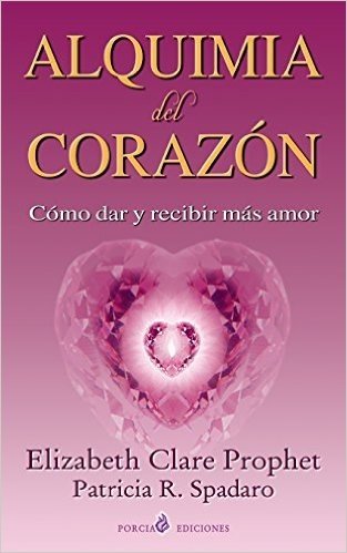 Alquimia del Corazon: Como Dar y Recibir Mas Amor