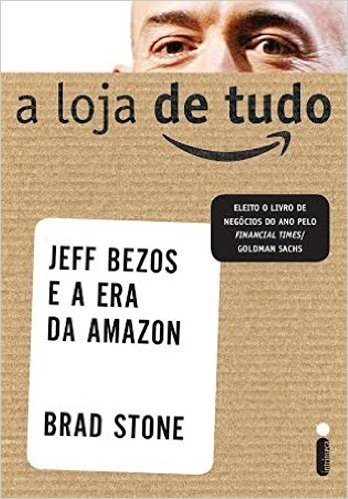 A Loja De Tudo. Jeff Bezos E A Era Da Amazon