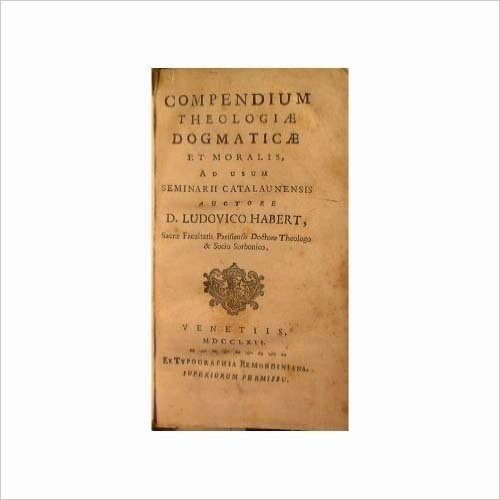 Compendium theologiae dogmaticae et moralis, ad usum Seminarii Catalaunensis auctore d. Ludovico Habert