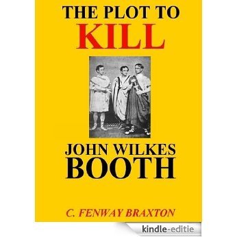 the Plot to Kill John Wilkes Booth (English Edition) [Kindle-editie]