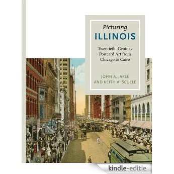 Picturing Illinois: Twentieth-Century Postcard Art from Chicago to Cairo [Kindle-editie]