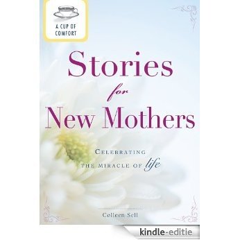 A Cup of Comfort Stories for New Mothers: Celebrating the miracle of life [Kindle-editie] beoordelingen