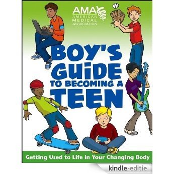 American Medical Association Boy's Guide to Becoming a Teen: Getting Used to Life in Your Changing Body [Kindle-editie]