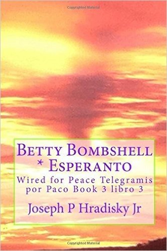 Betty Bombshell * Esperanto: Wired for Peace Telegramis Por Paco Book 3 Libro 3