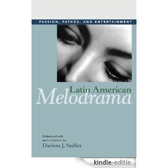 Latin American Melodrama: Passion, Pathos, and Entertainment [Kindle-editie]