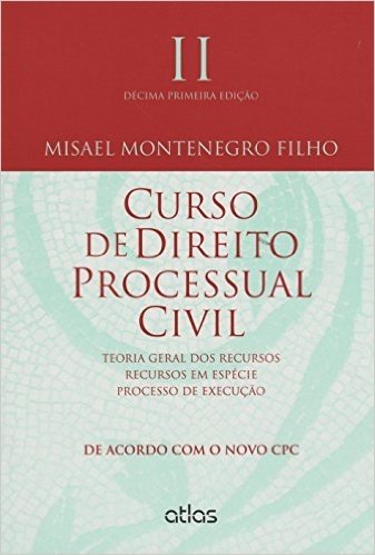 Curso de Direito Processual Civil. Teoria Geral dos Recursos, Recursos em Espécie, Processo de Execução - Volume 2