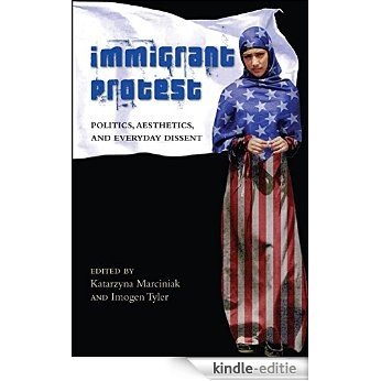 Immigrant Protest: Politics, Aesthetics, and Everyday Dissent (SUNY Series, Praxis: Theory in Action) [Kindle-editie]