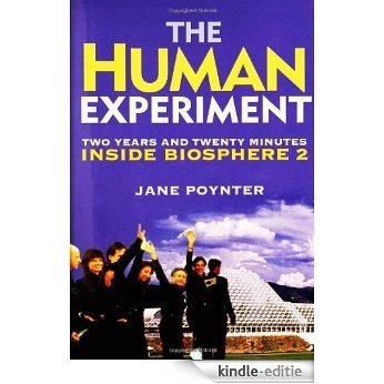 The Human Experiment: Two Years and Twenty Minutes Inside Biosphere 2 [Kindle-editie]