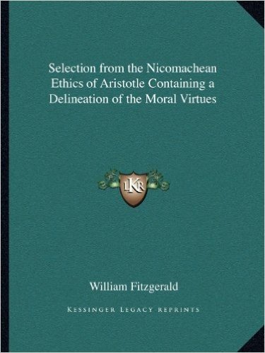 Selection from the Nicomachean Ethics of Aristotle Containing a Delineation of the Moral Virtues