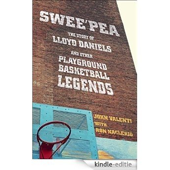 Swee'pea: The Story of Lloyd Daniels and Other Playground Basketball Legends (English Edition) [Kindle-editie]