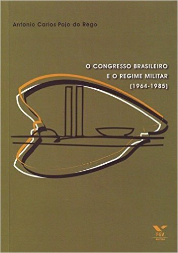 O Congresso Brasileiro e o Regime Militar (1964-1985)