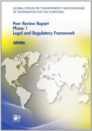 Global Forum on Transparency and Exchange of Information for Tax Purposes Peer Reviews:: Aruba 2011 Phase 1: Legal and Regulatory Framework