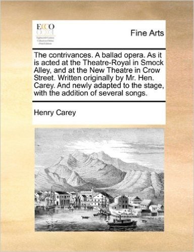 The Contrivances. a Ballad Opera. as It Is Acted at the Theatre-Royal in Smock Alley, and at the New Theatre in Crow Street. Written Originally by Mr. ... Stage, with the Addition of Several Songs. baixar